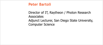 Peter Bartoli  Director of IT, Raytheon / Photon Research Associates Adjunct Lecturer, San Diego State University, Computer Science